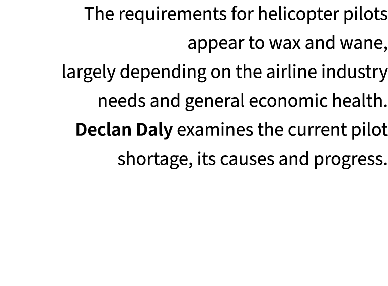 The requirements for helicopter pilots appear to wax and wane, largely depending on the airline industry needs and ge...