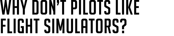 Why don’t pilots like flight simulators? 