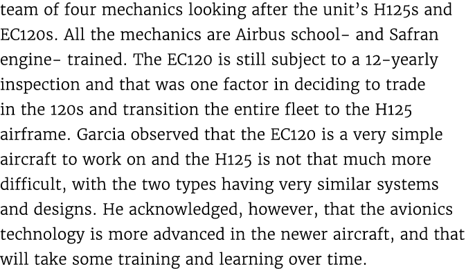 team of four mechanics looking after the unit’s H125s and EC120s. All the mechanics are Airbus school and Safran engi...
