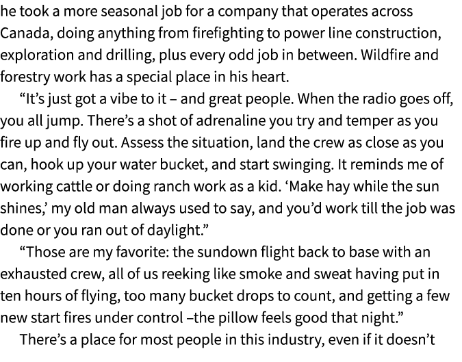 he took a more seasonal job for a company that operates across Canada, doing anything from firefighting to power line...
