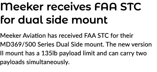 Meeker receives FAA STC for dual side mount Meeker Aviation has received FAA STC for their MD369/500 Series Dual Side...