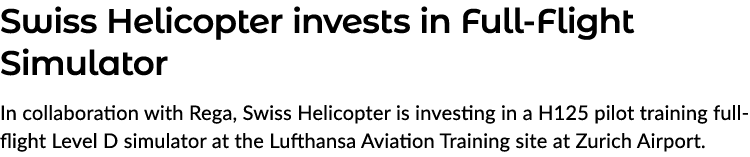 Swiss Helicopter invests in Full Flight Simulator In collaboration with Rega, Swiss Helicopter is investing in a H125...