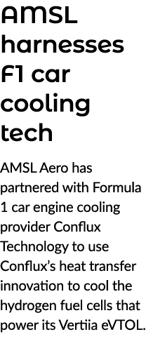 AMSL harnesses F1 car cooling tech AMSL Aero has partnered with Formula 1 car engine cooling provider Conflux Technol...