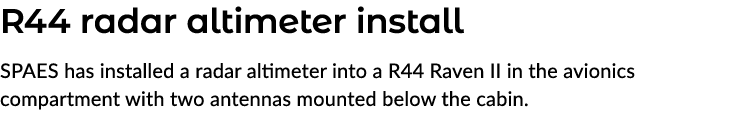 R44 radar altimeter install SPAES has installed a radar altimeter into a R44 Raven II in the avionics compartment wit...