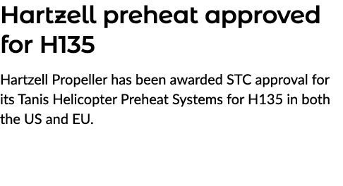 Hartzell preheat approved for H135 Hartzell Propeller has been awarded STC approval for its Tanis Helicopter Preheat ...