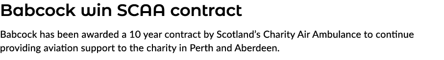 Babcock win SCAA contract Babcock has been awarded a 10 year contract by Scotland’s Charity Air Ambulance to continue...