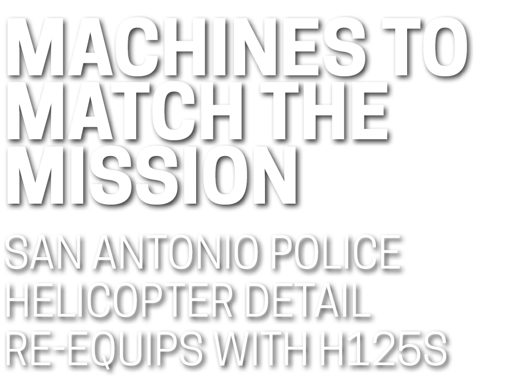 Machines to Match the Mission San Antonio Police Helicopter Detail re equips with H125s