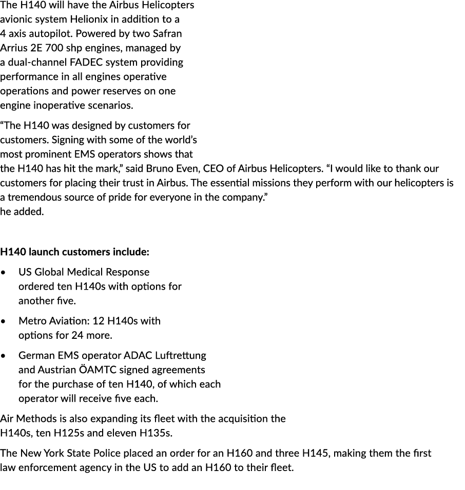 The H140 will have the Airbus Helicopters avionic system Helionix in addition to a 4 axis autopilot. Powered by two S...
