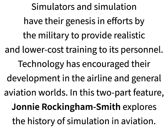 Simulators and simulation have their genesis in efforts by the military to provide realistic and lower cost training ...