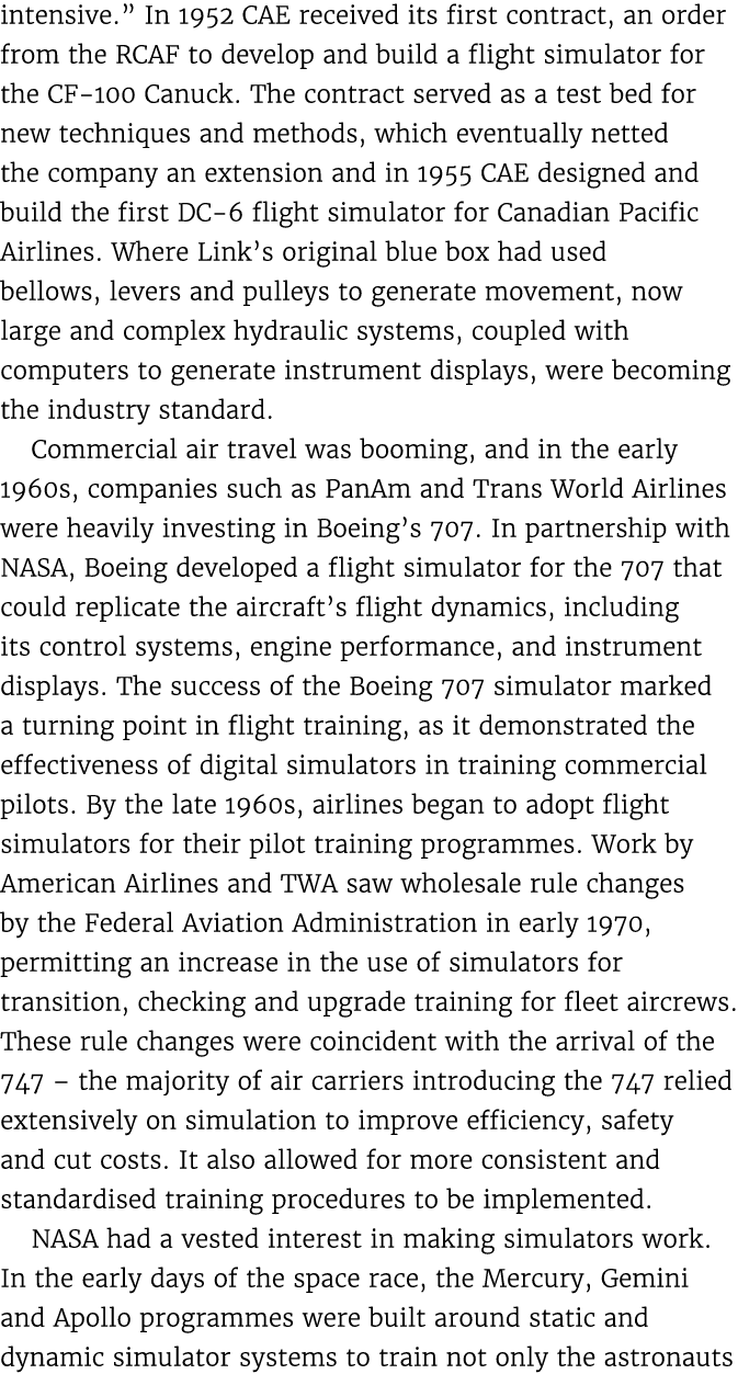 intensive.” In 1952 CAE received its first contract, an order from the RCAF to develop and build a flight simulator f...