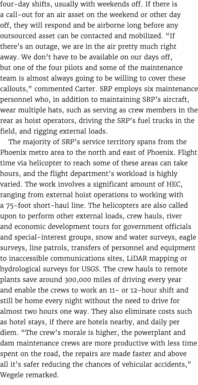 four day shifts, usually with weekends off. If there is a call out for an air asset on the weekend or other day off, ...