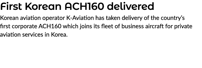 First Korean ACH160 delivered Korean aviation operator K Aviation has taken delivery of the country’s first corporate...