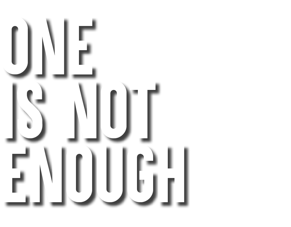 One Is Not Enough