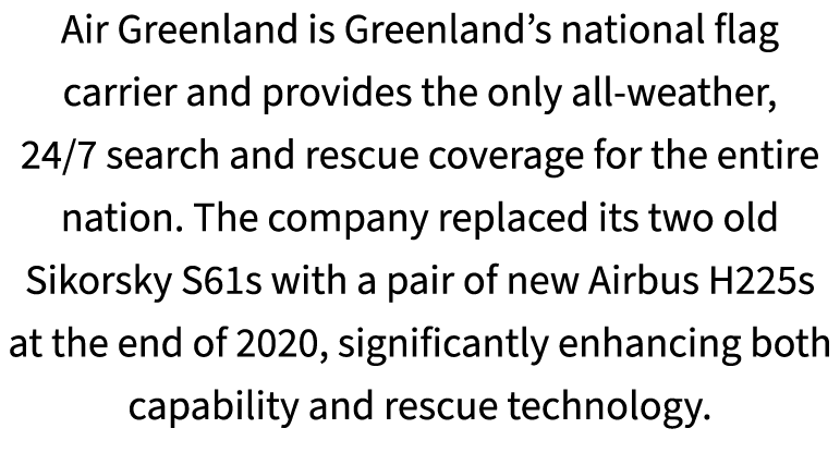 Air Greenland is Greenland’s national flag carrier and provides the only all weather, 24/7 search and rescue coverage...