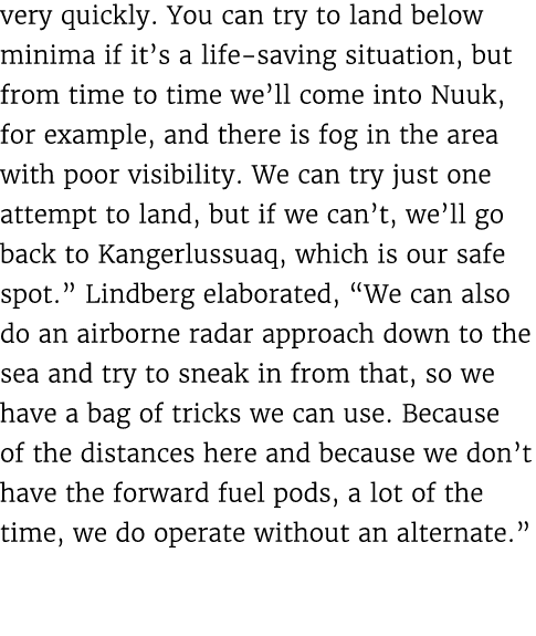 very quickly. You can try to land below minima if it’s a life saving situation, but from time to time we’ll come into...