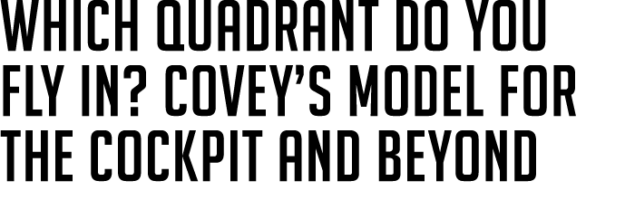 Which Quadrant Do You Fly In? Covey’s Model for the Cockpit and Beyond 