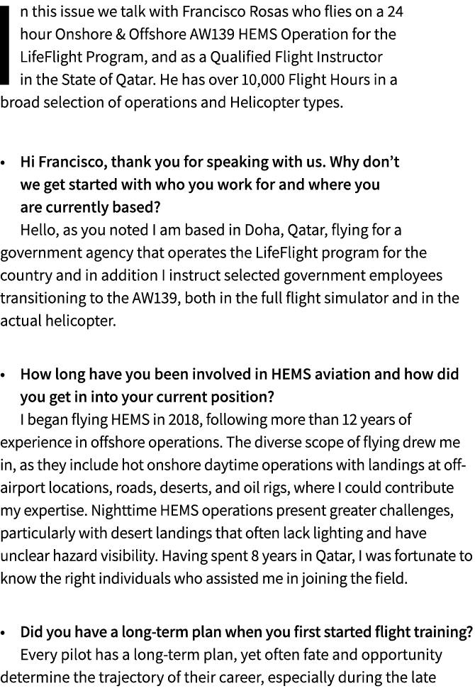 In this issue we talk with Francisco Rosas who flies on a 24 hour Onshore & Offshore AW139 HEMS Operation for the Lif...