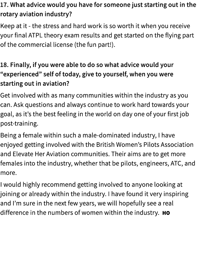 17. What advice would you have for someone just starting out in the rotary aviation industry? Keep at it the stress a...