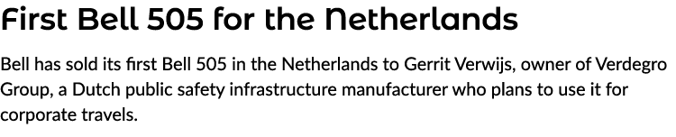 First Bell 505 for the Netherlands Bell has sold its first Bell 505 in the Netherlands to Gerrit Verwijs, owner of Ve...