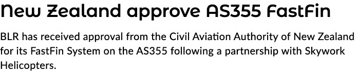 New Zealand approve AS355 FastFin BLR has received approval from the Civil Aviation Authority of New Zealand for its ...