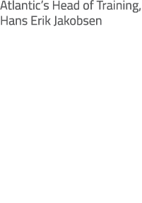 Atlantic’s Head of Training, Hans Erik Jakobsen