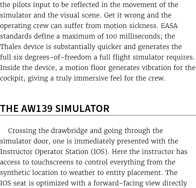 the pilots input to be reflected in the movement of the simulator and the visual scene. Get it wrong and the operatin...