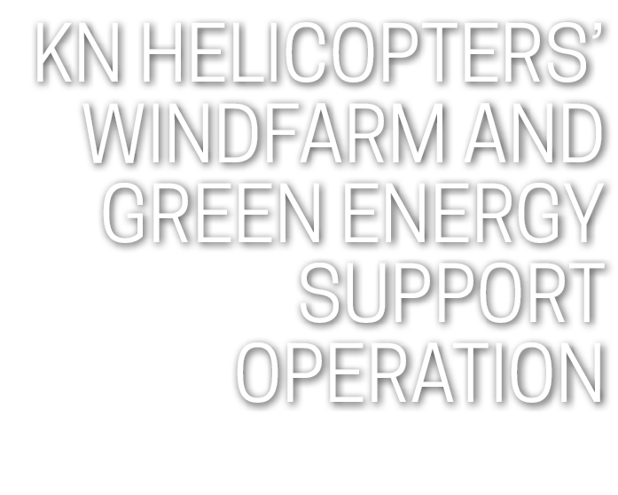 KN Helicopters’ windfarm and green energy support operation