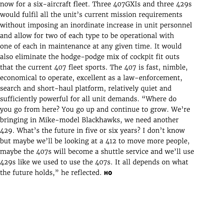 now for a six aircraft fleet. Three 407GXIs and three 429s would fulfil all the unit’s current mission requirements w...