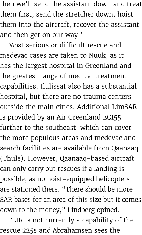 then we’ll send the assistant down and treat them first, send the stretcher down, hoist them into the aircraft, recov...