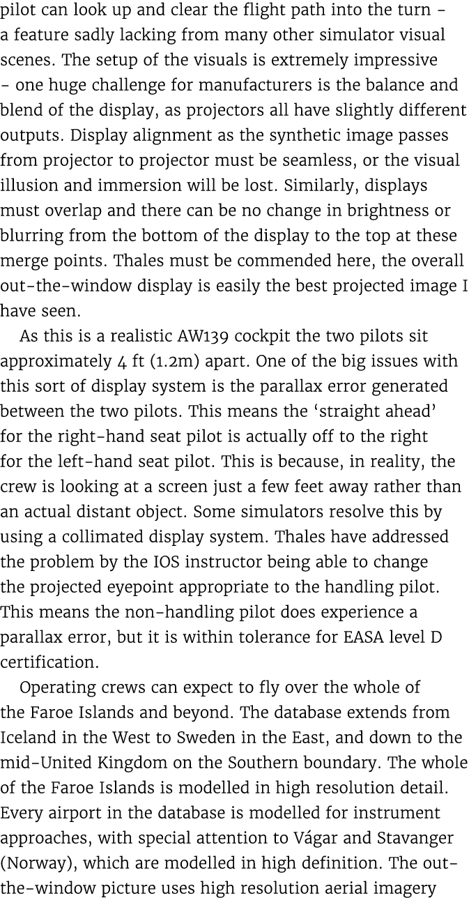 pilot can look up and clear the flight path into the turn a feature sadly lacking from many other simulator visual sc...