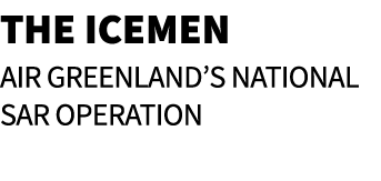 The Icemen Air Greenland’s national SAR operation