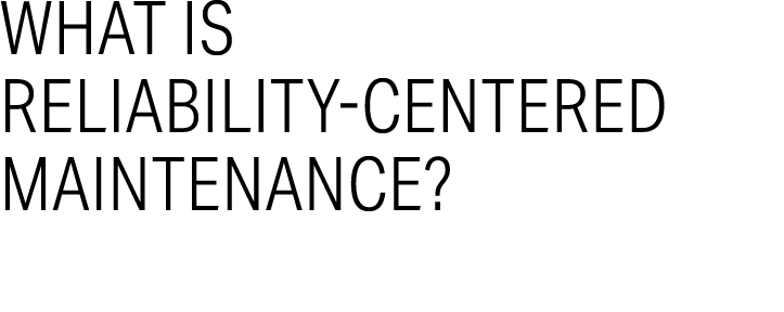 What is Reliability Centered Maintenance?