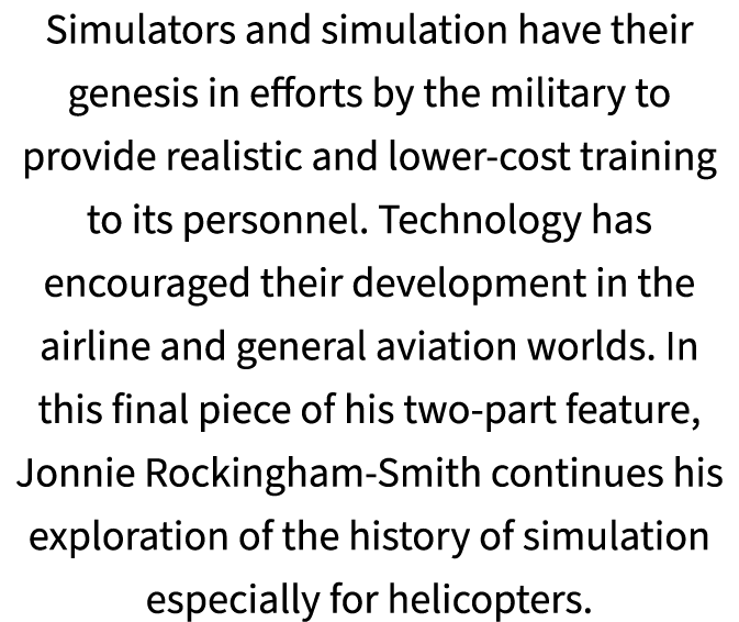 Simulators and simulation have their genesis in efforts by the military to provide realistic and lower cost training ...