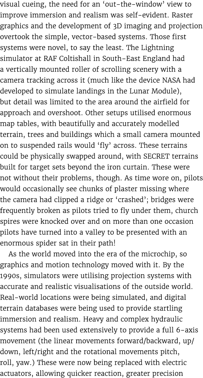visual cueing, the need for an ‘out the window’ view to improve immersion and realism was self evident. Raster graphi...