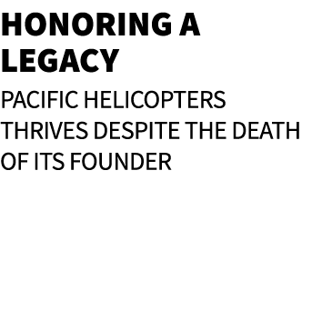 Honoring a Legacy Pacific Helicopters thrives despite the death of its founder