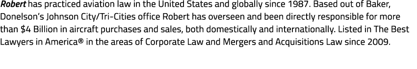 Robert has practiced aviation law in the United States and globally since 1987. Based out of Baker, Donelson’s Johnso...