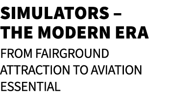 Simulators – The Modern Era From Fairground Attraction to Aviation Essential