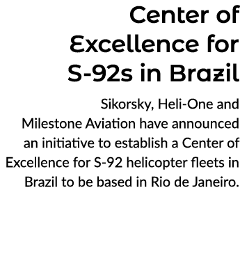 Center of Excellence for S 92s in Brazil Sikorsky, Heli One and Milestone Aviation have announced an initiative to es...