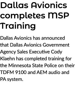 Dallas Avionics completes MSP Training Dallas Avionics has announced that Dallas Avionics Government Agency Sales Exe...