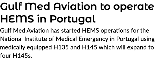 Gulf Med Aviation to operate HEMS in Portugal Gulf Med Aviation has started HEMS operations for the National Institut...