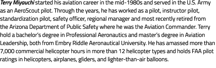 Terry Miyauchi started his aviation career in the mid 1980s and served in the U.S. Army as an AeroScout pilot. Throug...