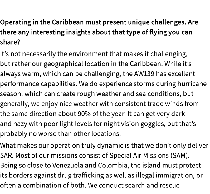  Operating in the Caribbean must present unique challenges. Are there any interesting insights about that type of fly...