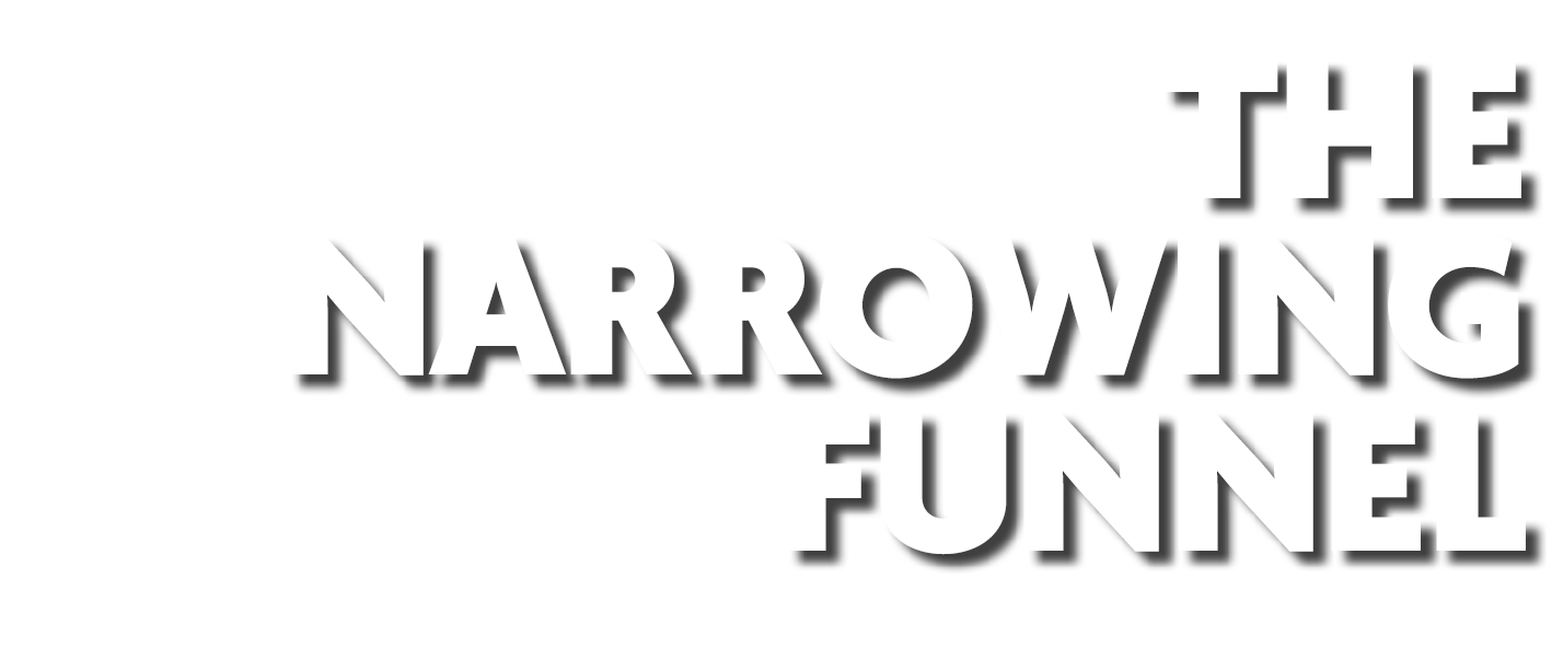 The Narrowing Funnel 