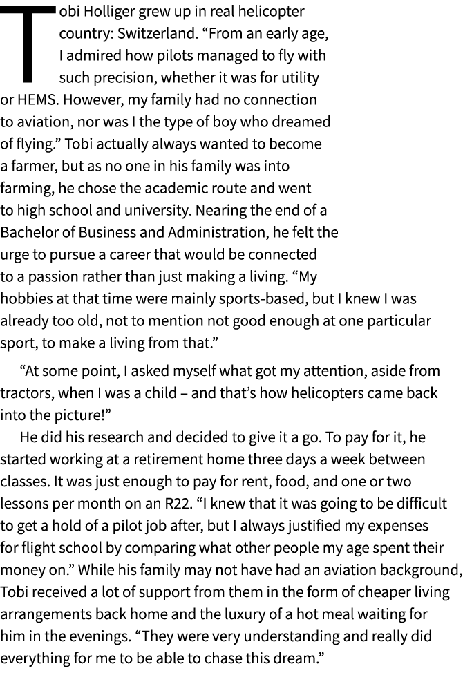 Tobi Holliger grew up in real helicopter country: Switzerland. “From an early age, I admired how pilots managed to fl...