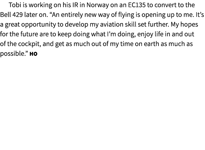 Tobi is working on his IR in Norway on an EC135 to convert to the Bell 429 later on. “An entirely new way of flying i...