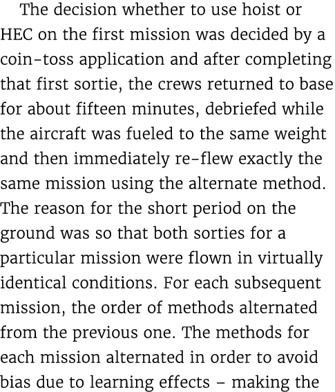 The decision whether to use hoist or HEC on the first mission was decided by a coin toss application and after comple...