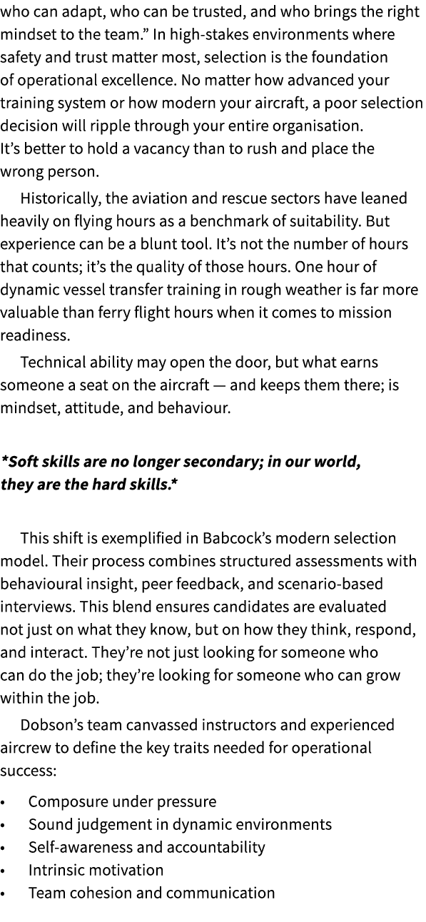 who can adapt, who can be trusted, and who brings the right mindset to the team.” In high stakes environments where s...