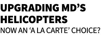 Upgrading MD’s Helicopters Now an ‘A La Carte’ Choice?