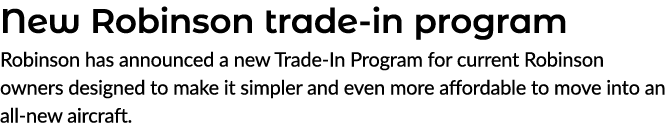 New Robinson trade in program Robinson has announced a new Trade In Program for current Robinson owners designed to m...