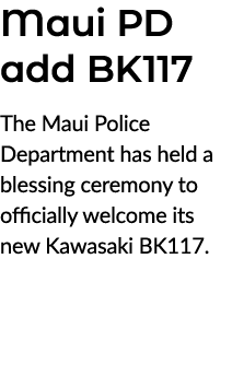 Maui PD add BK117 The Maui Police Department has held a blessing ceremony to officially welcome its new Kawasaki BK117. 